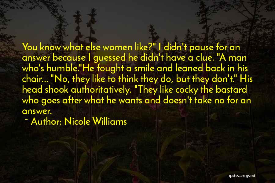 Nicole Williams Quotes: You Know What Else Women Like? I Didn't Pause For An Answer Because I Guessed He Didn't Have A Clue.
