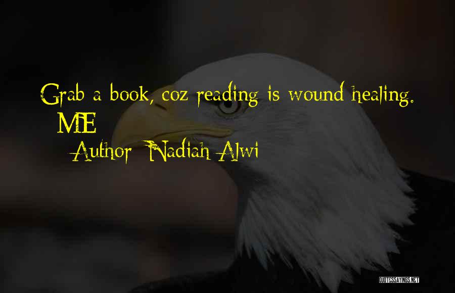 Nadiah Alwi Quotes: Grab A Book, Coz Reading Is Wound Healing. - Me