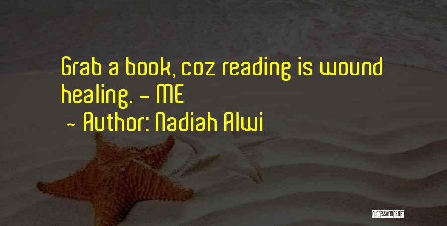 Nadiah Alwi Quotes: Grab A Book, Coz Reading Is Wound Healing. - Me