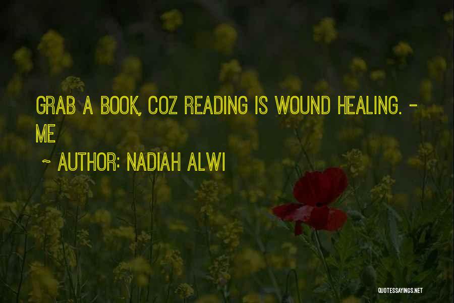 Nadiah Alwi Quotes: Grab A Book, Coz Reading Is Wound Healing. - Me
