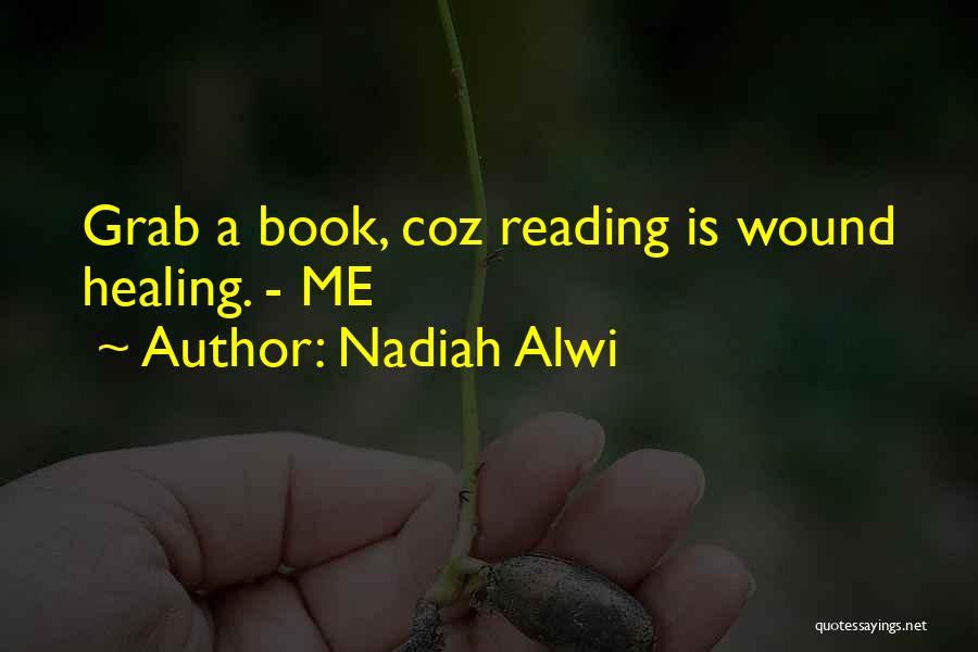 Nadiah Alwi Quotes: Grab A Book, Coz Reading Is Wound Healing. - Me