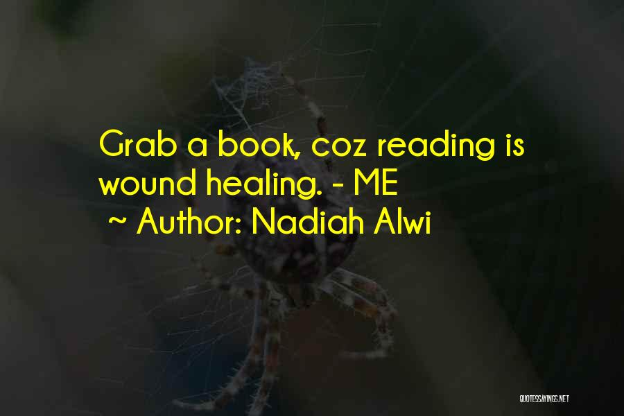 Nadiah Alwi Quotes: Grab A Book, Coz Reading Is Wound Healing. - Me