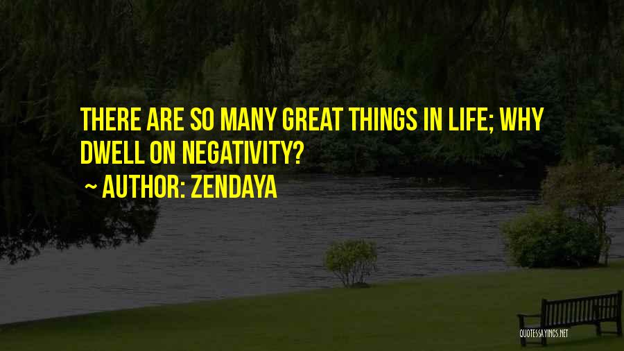 Zendaya Quotes: There Are So Many Great Things In Life; Why Dwell On Negativity?