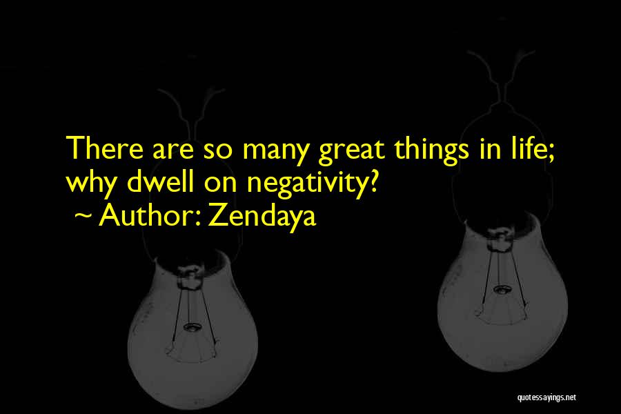 Zendaya Quotes: There Are So Many Great Things In Life; Why Dwell On Negativity?