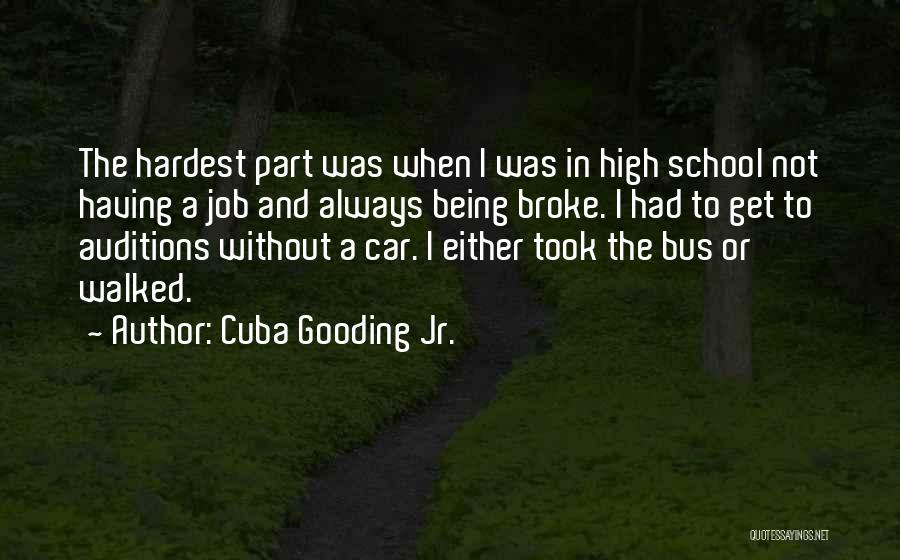 Cuba Gooding Jr. Quotes: The Hardest Part Was When I Was In High School Not Having A Job And Always Being Broke. I Had