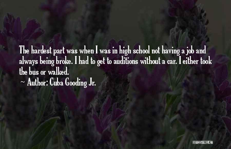 Cuba Gooding Jr. Quotes: The Hardest Part Was When I Was In High School Not Having A Job And Always Being Broke. I Had