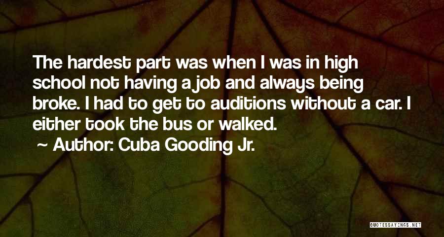 Cuba Gooding Jr. Quotes: The Hardest Part Was When I Was In High School Not Having A Job And Always Being Broke. I Had