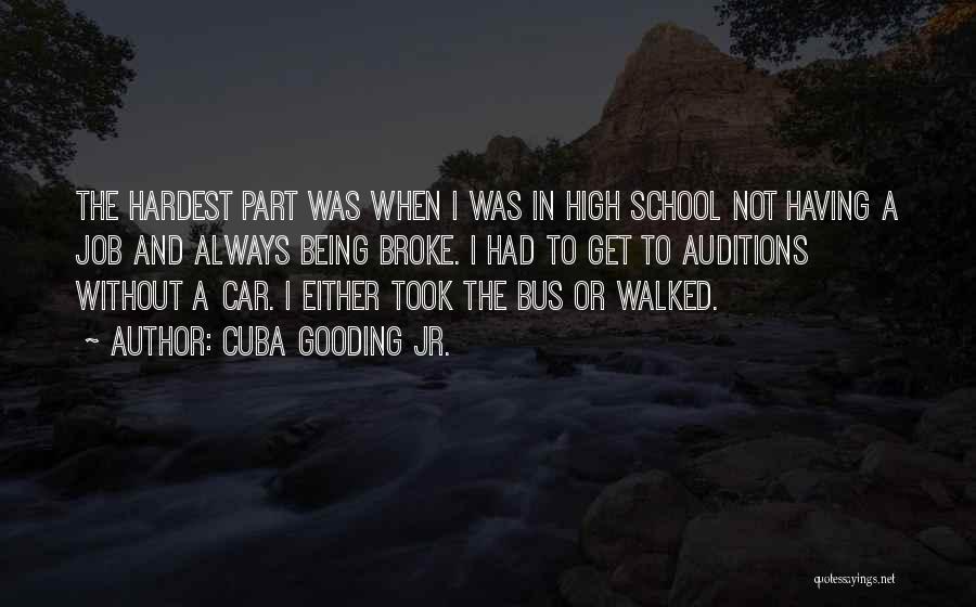 Cuba Gooding Jr. Quotes: The Hardest Part Was When I Was In High School Not Having A Job And Always Being Broke. I Had