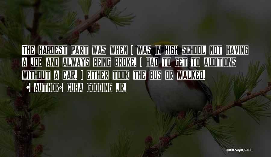Cuba Gooding Jr. Quotes: The Hardest Part Was When I Was In High School Not Having A Job And Always Being Broke. I Had