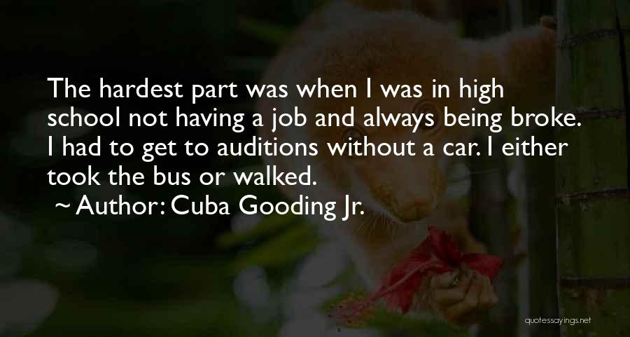 Cuba Gooding Jr. Quotes: The Hardest Part Was When I Was In High School Not Having A Job And Always Being Broke. I Had