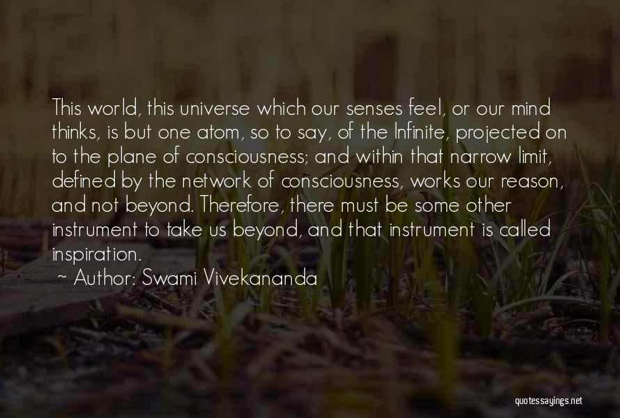 Swami Vivekananda Quotes: This World, This Universe Which Our Senses Feel, Or Our Mind Thinks, Is But One Atom, So To Say, Of