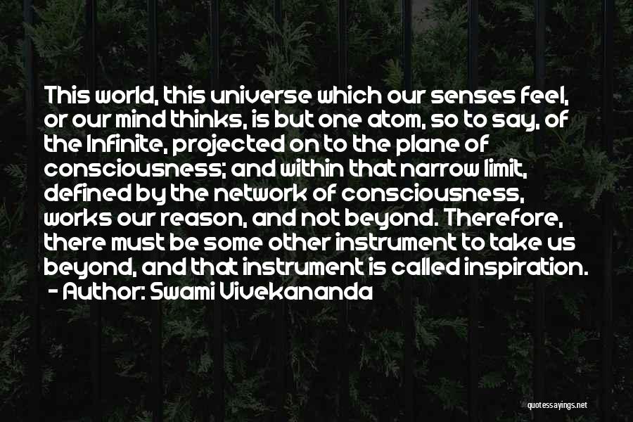 Swami Vivekananda Quotes: This World, This Universe Which Our Senses Feel, Or Our Mind Thinks, Is But One Atom, So To Say, Of