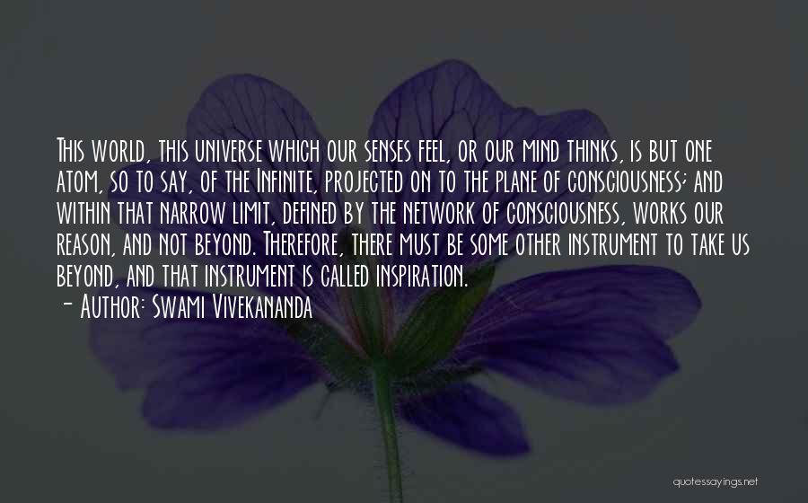 Swami Vivekananda Quotes: This World, This Universe Which Our Senses Feel, Or Our Mind Thinks, Is But One Atom, So To Say, Of