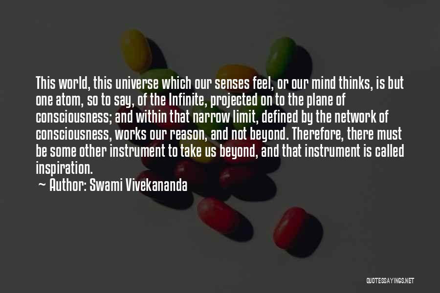 Swami Vivekananda Quotes: This World, This Universe Which Our Senses Feel, Or Our Mind Thinks, Is But One Atom, So To Say, Of