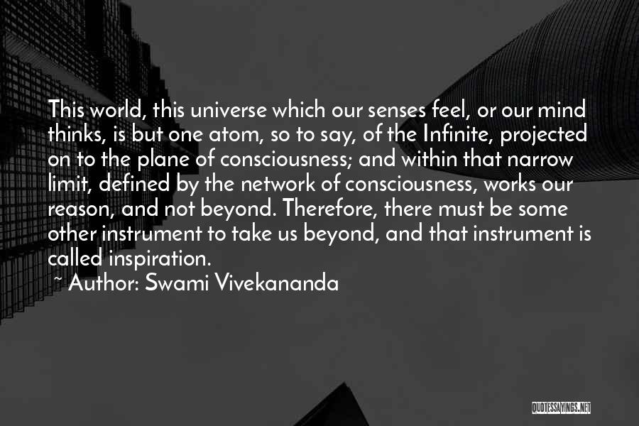 Swami Vivekananda Quotes: This World, This Universe Which Our Senses Feel, Or Our Mind Thinks, Is But One Atom, So To Say, Of