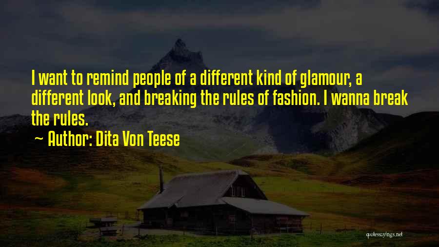 Dita Von Teese Quotes: I Want To Remind People Of A Different Kind Of Glamour, A Different Look, And Breaking The Rules Of Fashion.