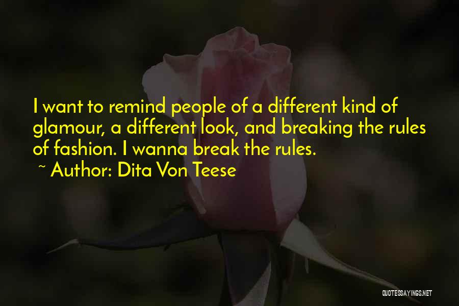 Dita Von Teese Quotes: I Want To Remind People Of A Different Kind Of Glamour, A Different Look, And Breaking The Rules Of Fashion.