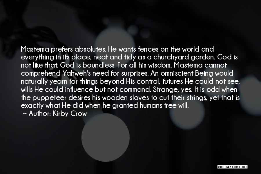 Kirby Crow Quotes: Mastema Prefers Absolutes. He Wants Fences On The World And Everything In Its Place, Neat And Tidy As A Churchyard