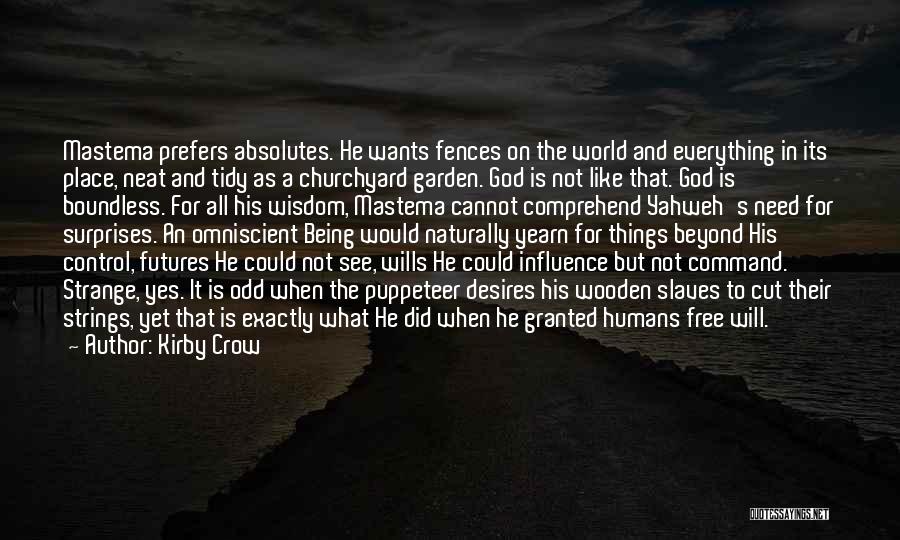 Kirby Crow Quotes: Mastema Prefers Absolutes. He Wants Fences On The World And Everything In Its Place, Neat And Tidy As A Churchyard