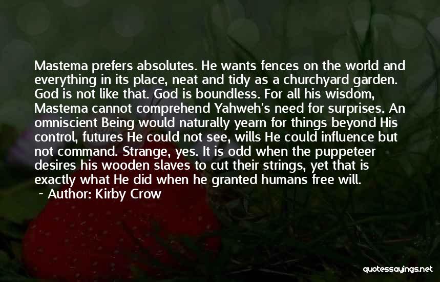 Kirby Crow Quotes: Mastema Prefers Absolutes. He Wants Fences On The World And Everything In Its Place, Neat And Tidy As A Churchyard