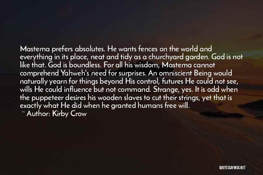 Kirby Crow Quotes: Mastema Prefers Absolutes. He Wants Fences On The World And Everything In Its Place, Neat And Tidy As A Churchyard