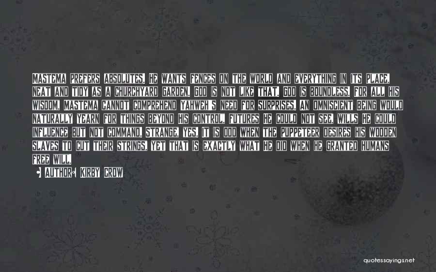 Kirby Crow Quotes: Mastema Prefers Absolutes. He Wants Fences On The World And Everything In Its Place, Neat And Tidy As A Churchyard