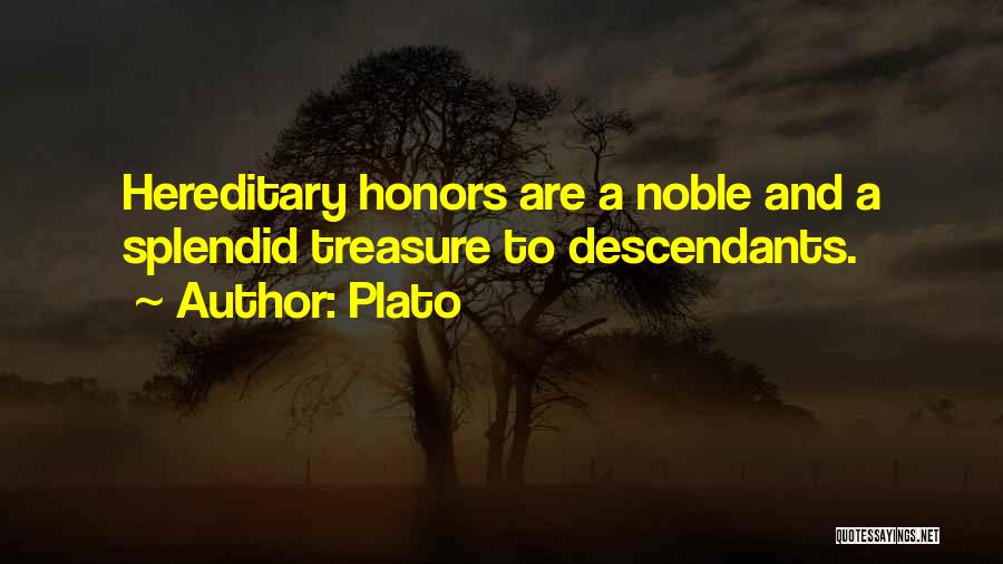 Plato Quotes: Hereditary Honors Are A Noble And A Splendid Treasure To Descendants.