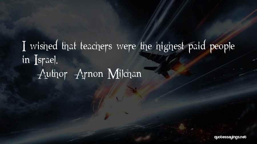 Arnon Milchan Quotes: I Wished That Teachers Were The Highest Paid People In Israel.