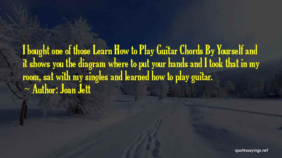 Joan Jett Quotes: I Bought One Of Those Learn How To Play Guitar Chords By Yourself And It Shows You The Diagram Where