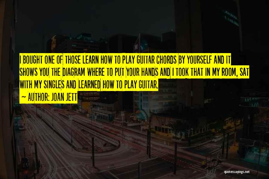 Joan Jett Quotes: I Bought One Of Those Learn How To Play Guitar Chords By Yourself And It Shows You The Diagram Where