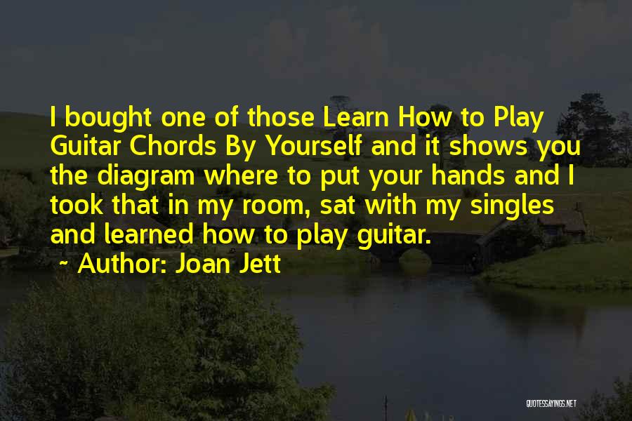 Joan Jett Quotes: I Bought One Of Those Learn How To Play Guitar Chords By Yourself And It Shows You The Diagram Where