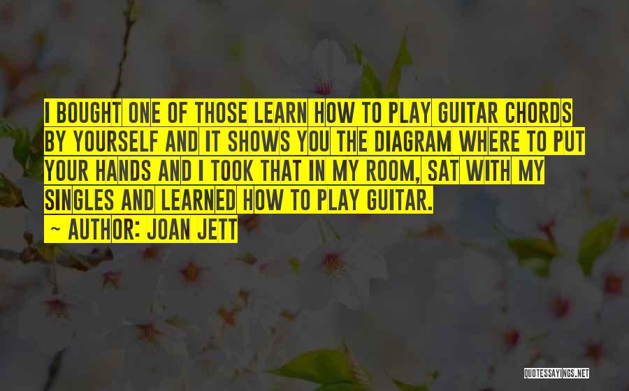 Joan Jett Quotes: I Bought One Of Those Learn How To Play Guitar Chords By Yourself And It Shows You The Diagram Where