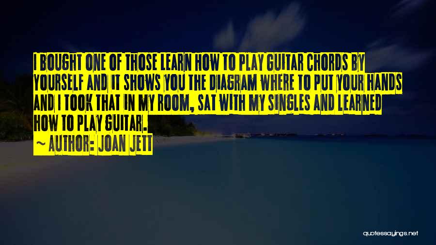 Joan Jett Quotes: I Bought One Of Those Learn How To Play Guitar Chords By Yourself And It Shows You The Diagram Where