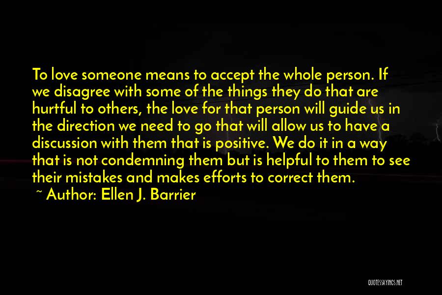 Ellen J. Barrier Quotes: To Love Someone Means To Accept The Whole Person. If We Disagree With Some Of The Things They Do That