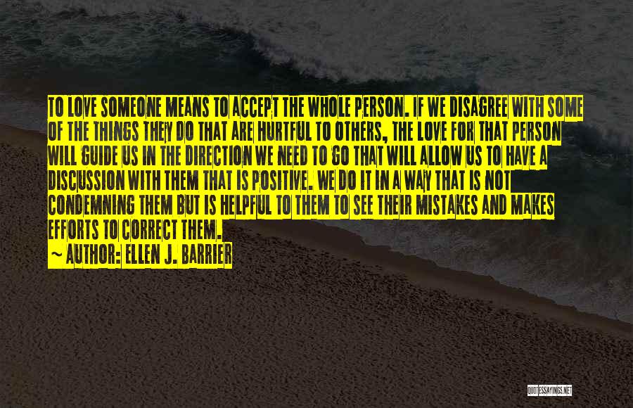 Ellen J. Barrier Quotes: To Love Someone Means To Accept The Whole Person. If We Disagree With Some Of The Things They Do That