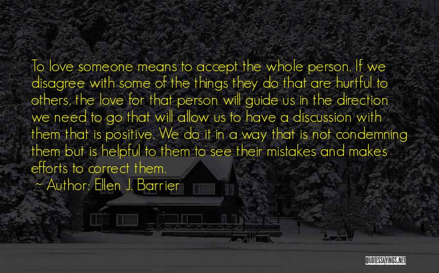 Ellen J. Barrier Quotes: To Love Someone Means To Accept The Whole Person. If We Disagree With Some Of The Things They Do That