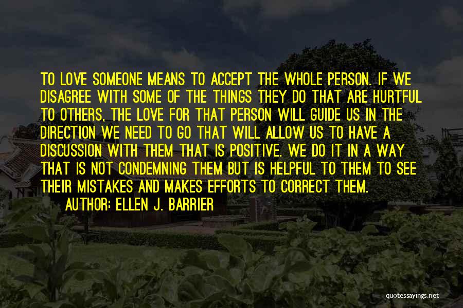 Ellen J. Barrier Quotes: To Love Someone Means To Accept The Whole Person. If We Disagree With Some Of The Things They Do That