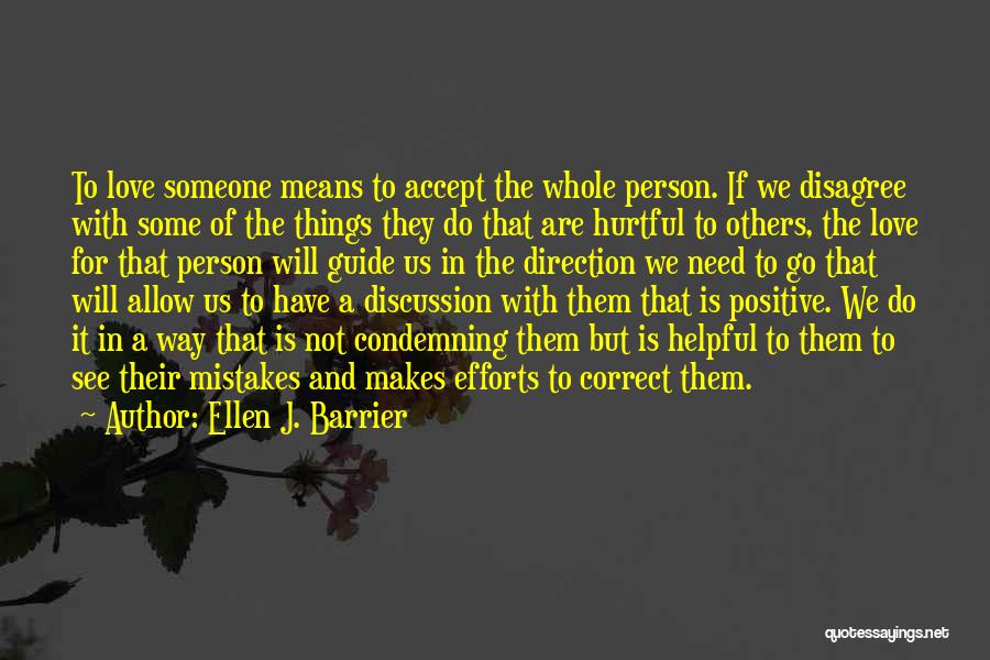 Ellen J. Barrier Quotes: To Love Someone Means To Accept The Whole Person. If We Disagree With Some Of The Things They Do That