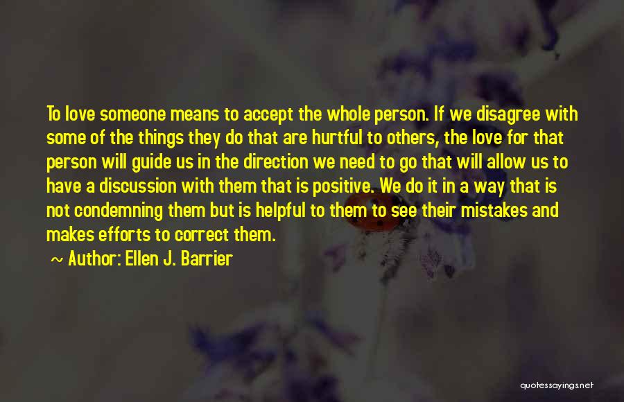 Ellen J. Barrier Quotes: To Love Someone Means To Accept The Whole Person. If We Disagree With Some Of The Things They Do That