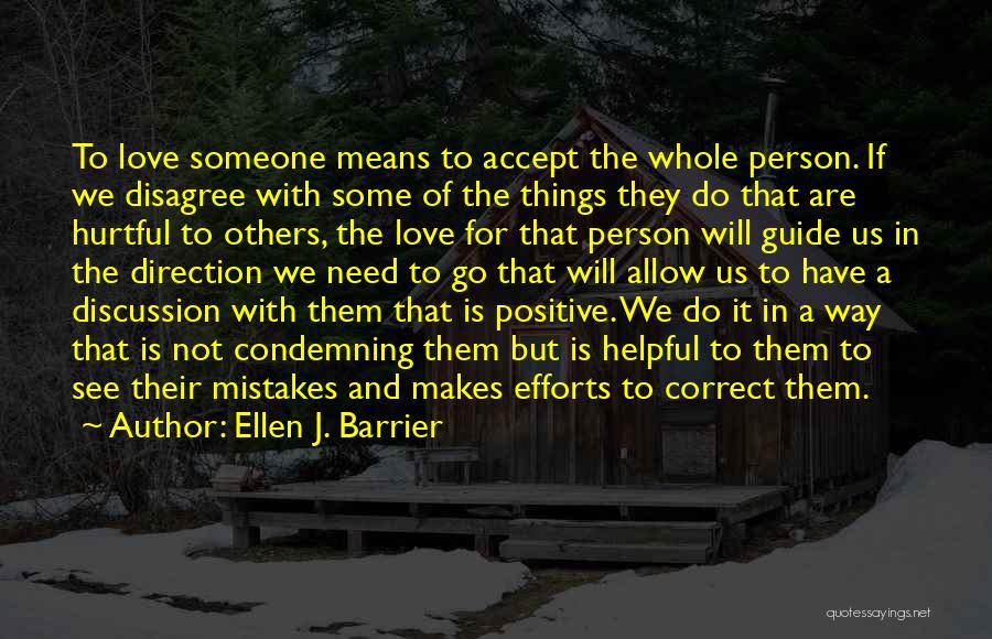 Ellen J. Barrier Quotes: To Love Someone Means To Accept The Whole Person. If We Disagree With Some Of The Things They Do That