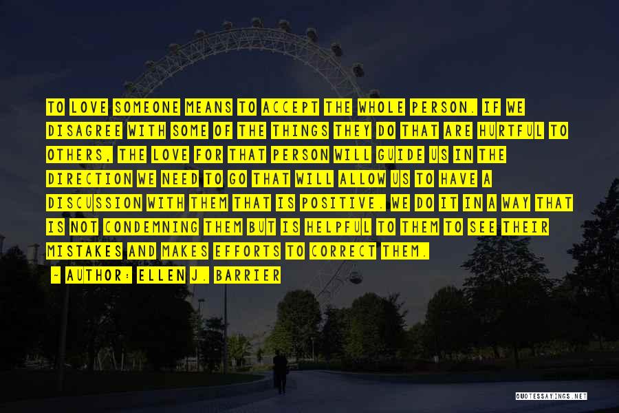Ellen J. Barrier Quotes: To Love Someone Means To Accept The Whole Person. If We Disagree With Some Of The Things They Do That
