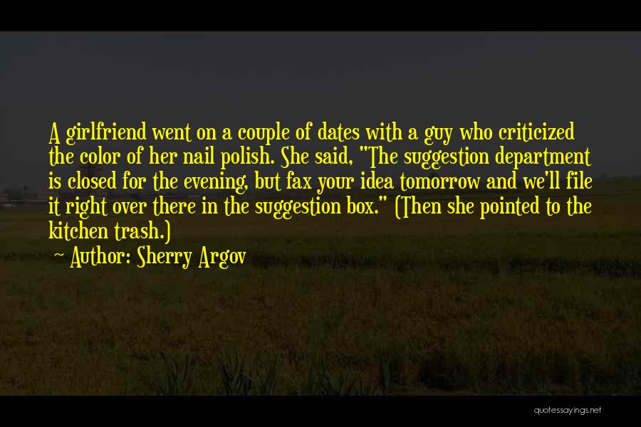 Sherry Argov Quotes: A Girlfriend Went On A Couple Of Dates With A Guy Who Criticized The Color Of Her Nail Polish. She