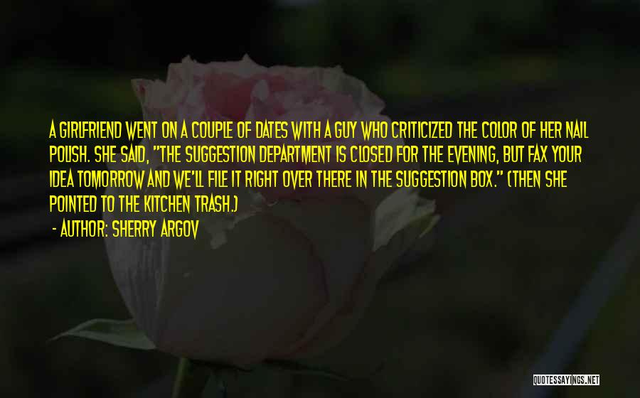 Sherry Argov Quotes: A Girlfriend Went On A Couple Of Dates With A Guy Who Criticized The Color Of Her Nail Polish. She