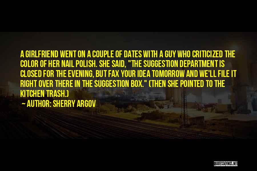 Sherry Argov Quotes: A Girlfriend Went On A Couple Of Dates With A Guy Who Criticized The Color Of Her Nail Polish. She