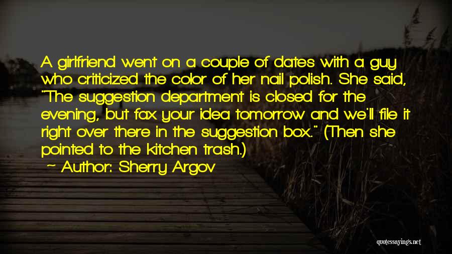 Sherry Argov Quotes: A Girlfriend Went On A Couple Of Dates With A Guy Who Criticized The Color Of Her Nail Polish. She