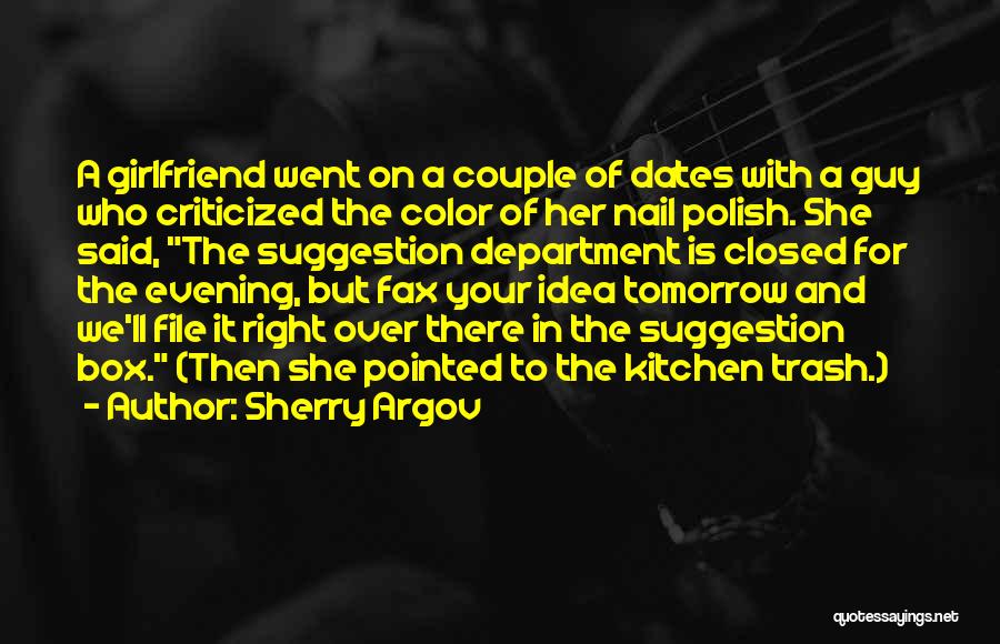 Sherry Argov Quotes: A Girlfriend Went On A Couple Of Dates With A Guy Who Criticized The Color Of Her Nail Polish. She