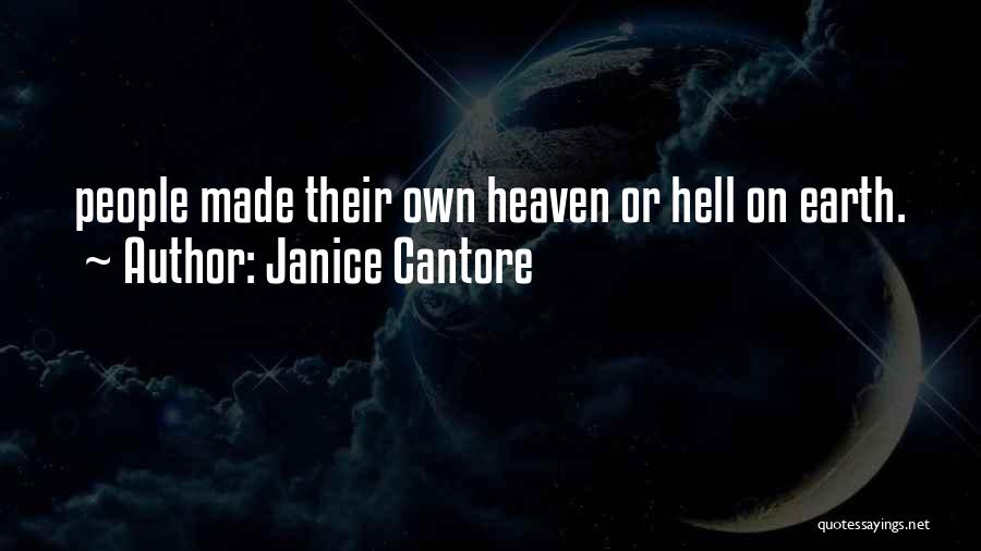 Janice Cantore Quotes: People Made Their Own Heaven Or Hell On Earth.