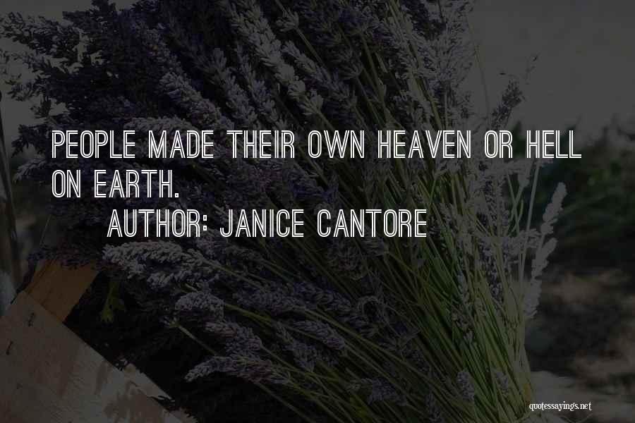 Janice Cantore Quotes: People Made Their Own Heaven Or Hell On Earth.