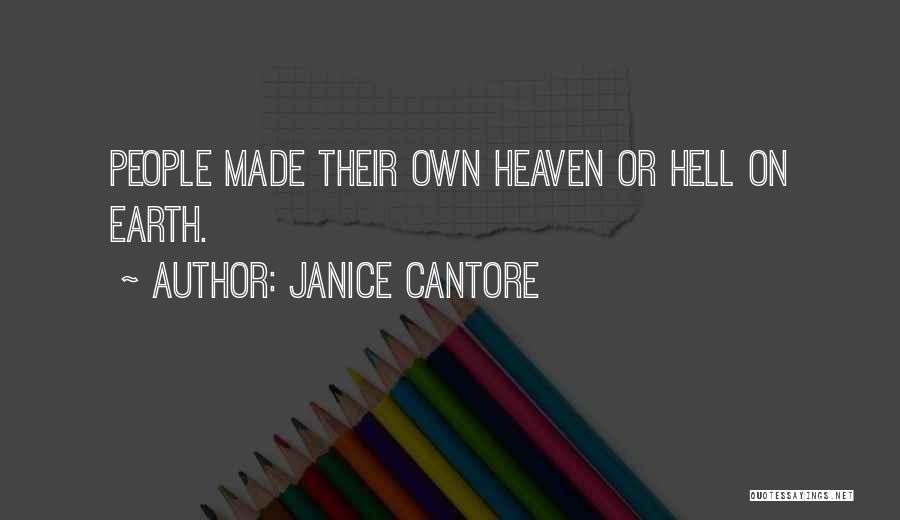 Janice Cantore Quotes: People Made Their Own Heaven Or Hell On Earth.
