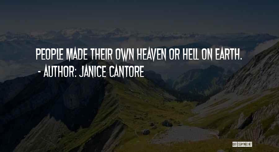 Janice Cantore Quotes: People Made Their Own Heaven Or Hell On Earth.